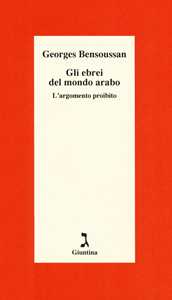 Libro Gli ebrei del mondo arabo. L'argomento proibito Georges Bensoussan