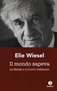 Libro Il mondo sapeva. La Shoah e il nuovo millennio. Ediz. italiana e francese Elie Wiesel