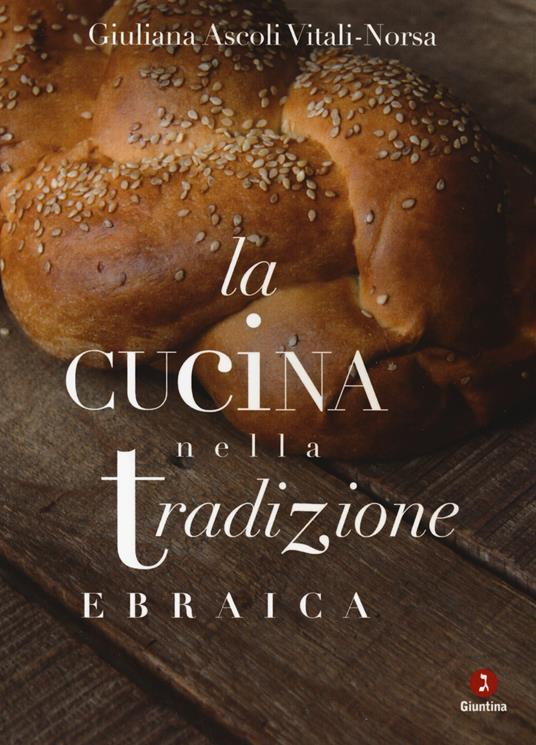 La cucina nella tradizione ebraica. Nuova ediz. - Giuliana Ascoli Vitali-Norsa - copertina