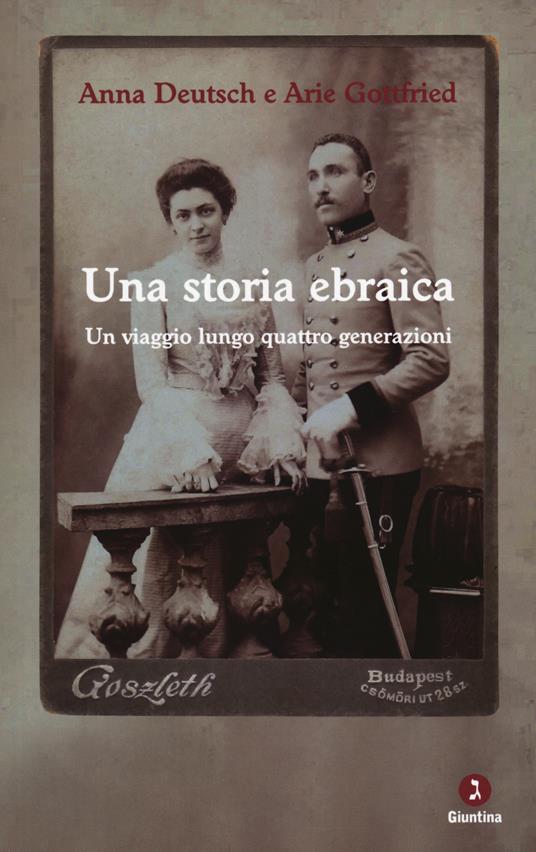 Una storia ebraica. Un viaggio lungo quattro generazioni - Anna Deutsch,Arie Gottfried - copertina