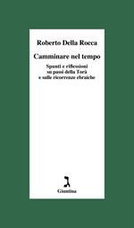 Camminare nel tempo. Spunti e riflessioni su passi della Torà e sulle ricorrenze ebraiche