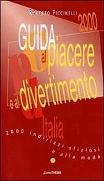 Guida al piacere e al divertimento 2000. Duemila indirizzi sfiziosi e alla moda