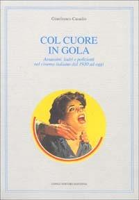 Col cuore in gola. Assassini, ladri e poliziotti nel cinema italiano dal 1930 ad oggi - Gianfranco Casadio - copertina