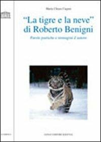 «La tigre e la neve» di Roberto Benigni. Parole poetiche e immagini d'autore - M. Chiara Cugusi - copertina