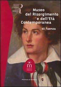 Museo del Risorgimento e dell'età contemporanea di Faenza - Paola Casta,Giorgio Cicognani - copertina