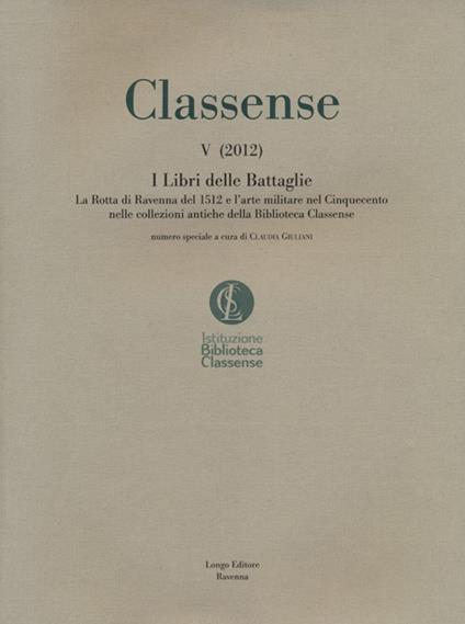 Classense. Vol. 5: I libri delle Battaglie. La Rotta di Ravenna del 1512 e l'arte militare nel Cinquecento nelle collezioni antiche della Biblioteca Classense - copertina