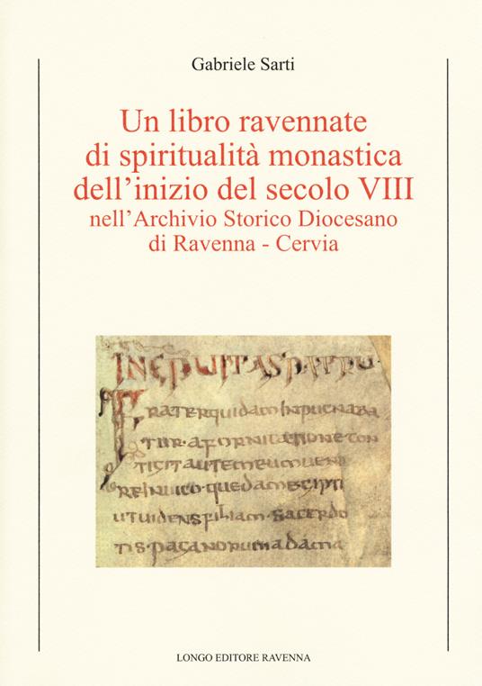 Un libro ravennate di spiritualità monastica dell'inizio del secolo VIII nell'Archivio storico diocesano di Ravenna-Cervia - Gabriele Sarti - copertina