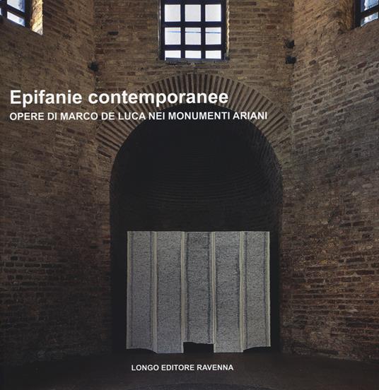 Epifanie contemporanee. Opere di Marco De Luca nei monumenti ariani. Ediz. illustrata - copertina