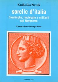 Sorelle d'Italia. Casalinghe, impiegate e militanti nel Novecento - Cecilia Dau Novelli - copertina