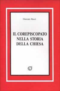 Il corepiscopato nella storia della Chiesa - Onorato Bucci - copertina