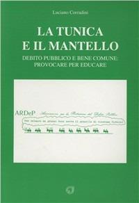 La tunica e il mantello. Debito pubblico e bene comune: provocare per educare - Luciano Corradini - copertina