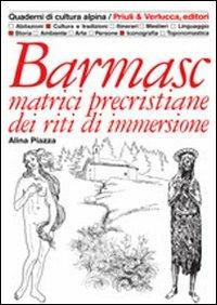 Barmasc. Matrici precristiane dei riti di immersione - Alina Piazza - copertina