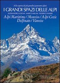 I grandi spazi delle Alpi. Ediz. illustrata. Vol. 1: Alpi Marittime, Monviso, Alpi Cozie, Delfinato, Vanoise. - Alessandro Gogna,Marco Milani - copertina