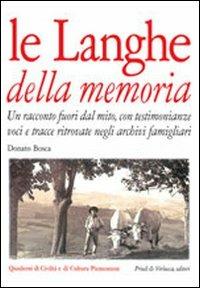 Le langhe della memoria. Un racconto fuori dal mito con testimonianze, voci e tracce ritrovate negli archivi famigliari - Donato Bosca - copertina