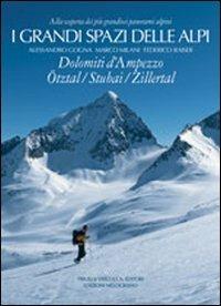 I grandi spazi delle Alpi. Vol. 6: Dolomiti d'Ampezzo, Ötztal, Stubai, Zillertal. - Alessandro Gogna,Marco Milani,Federico Raiser - copertina