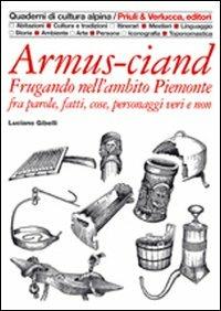 Armus-ciand. Frugando nell'ambito Piemonte fra parole, fatti, cose, personaggi veri e non - Luciano Gibelli - copertina