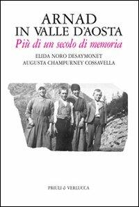 Arnad in Valle d'Aosta. Più di un secolo di memoria - Elida Noro Désaymonet,Augusta Champurney Cossavella - copertina