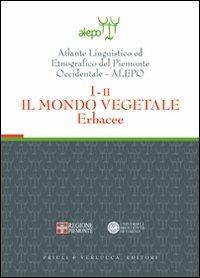 Atlante linguistico ed etnografico del Piemonte occidentale (A.L.E.P.O.). Con CD-ROM. Vol. 1\2: Il mondo vegetale. Erbacee. - copertina