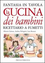 La cucina dei bambini. Fantasia in tavola. Ricettario a fumetti