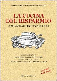 La cucina del risparmio. Come mangiare bene con pochi euro - M. Teresa Vaudagnotto Bianco - copertina