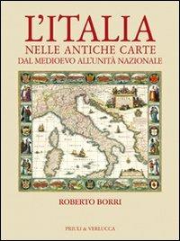 L' Italia nelle antiche carte dal Medioevo all'unità nazionale - Roberto Borri - copertina