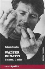 Walter Bonatti. L'uomo, il mito