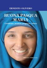 Buona Pasqua Maria. Confidenze, pensieri, preghiere a Maria