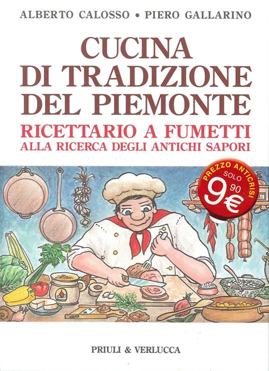 Cucina di tradizione del Piemonte. Ricettario a fumetti alla ricerca degli antichi sapori - Alberto Calosso,Piero Gallarino - copertina