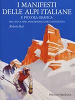 I manifesti delle Alpi italiane e piccola grafica dal 1895 a fine anni Sessanta del Novecento. Ediz. illustrata