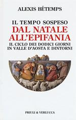 Il tempo sospeso. Dal Natale all'Epifania. Il ciclo dei dodici giorni in Valle d'Aosta e dintorni