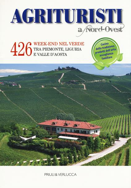 Agriturismi A Nord-Ovest. 426 week-end nel verde tra Piemonte, Liguria e Valle d'Aosta - Roberto Thöni - copertina