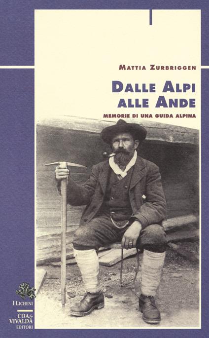 Dalle Alpi alle Ande. Memorie di una guida alpina - Mattia Zurbriggen - copertina