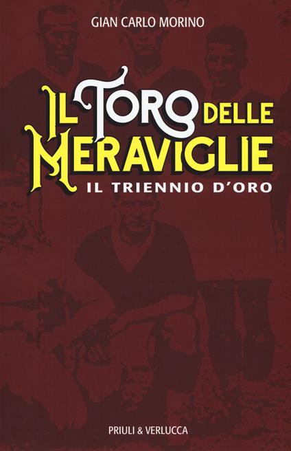 Il toro delle meraviglie. Il triennio d'oro - Gian Carlo Morino - copertina