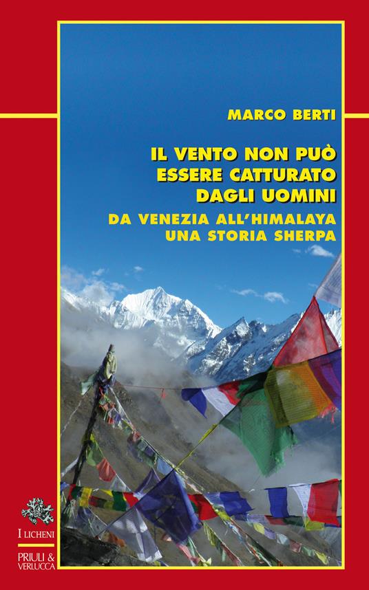 Il vento non può essere catturato dagli uomini. Da Venezia all'Himalaya, una storia sherpa - Marco Berti - copertina