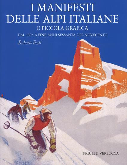 I manifesti delle Alpi italiane e piccola grafica dal 1895 a fine anni Sessanta del Novecento. Ediz. a colori - Roberto Festi - copertina