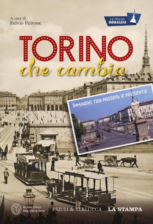 Torino che cambia. Immagini tra passato e presente. La città per immagini. Ediz. illustrata - copertina