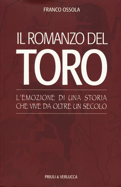 Il romanzo del Toro. L'emozione di una storia che vive da oltre un secolo - Franco Ossola - copertina