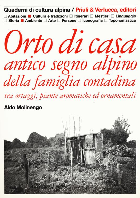 Orto di casa. Antico segno alpino della famiglia contadina tra ortaggi, piante aromatiche ed ornamentali - Aldo Molinengo - copertina