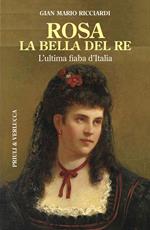 Rosa la bella del re. L'ultima fiaba d'Italia