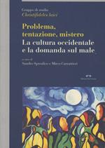 Problema, tentazione, mistero. La cultura occidentale e la domanda sul male