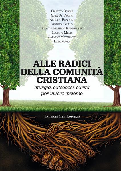 Alle radici della comunità cristiana. Liturgia, catechesi e carità per una pastorale ecclesiale che faccia vivere - copertina