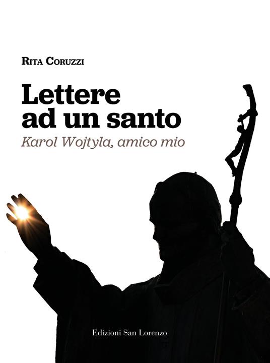 Lettere ad un santo. Karol Wojtyla, amico mio - Rita Coruzzi - copertina