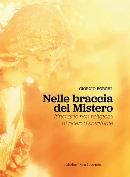 Nelle braccia del mistero. Itinerario non religioso di ricerca spirituale - Giorgio Borghi - copertina