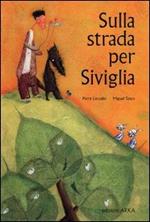 Sulla strada per Siviglia. Ediz. illustrata