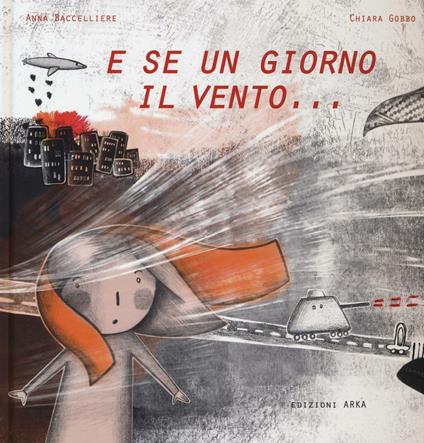 E se un giorno il vento.... Ediz. illustrata - Anna Baccelliere,Chiara Gobbo - copertina