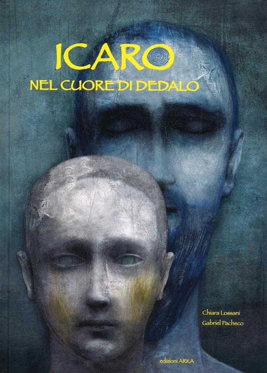 Icaro. Nel cuore di Dedalo. Ediz. illustrata - Chiara Lossani,Gabriel Pacheco - copertina