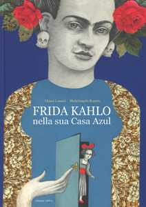 Libro Frida Kahlo nella sua casa azul. Ediz. a colori Chiara Lossani Michelangelo Rossato