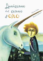 L'unicorno dal corno d'oro. Ediz. a colori