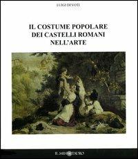 Il costume popolare dei castelli romani nell'arte - Luigi Devoti - copertina