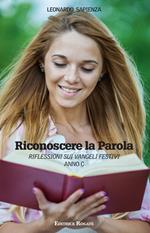 Riconoscere la parola. Anno C. Riflessione sui Vangeli festivi